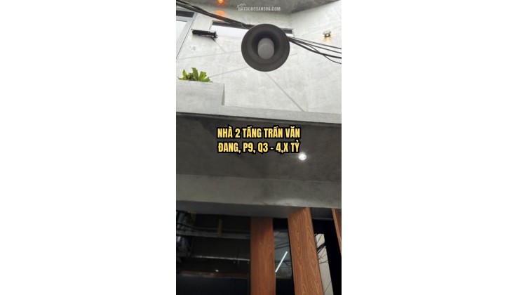  NHÀ 2 TẦNG TRẦN VĂN ĐANG, P9, Q3 – 4,X TỶ
